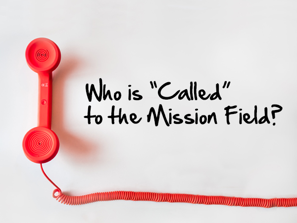 Who Is “Called” to the Mission Field?